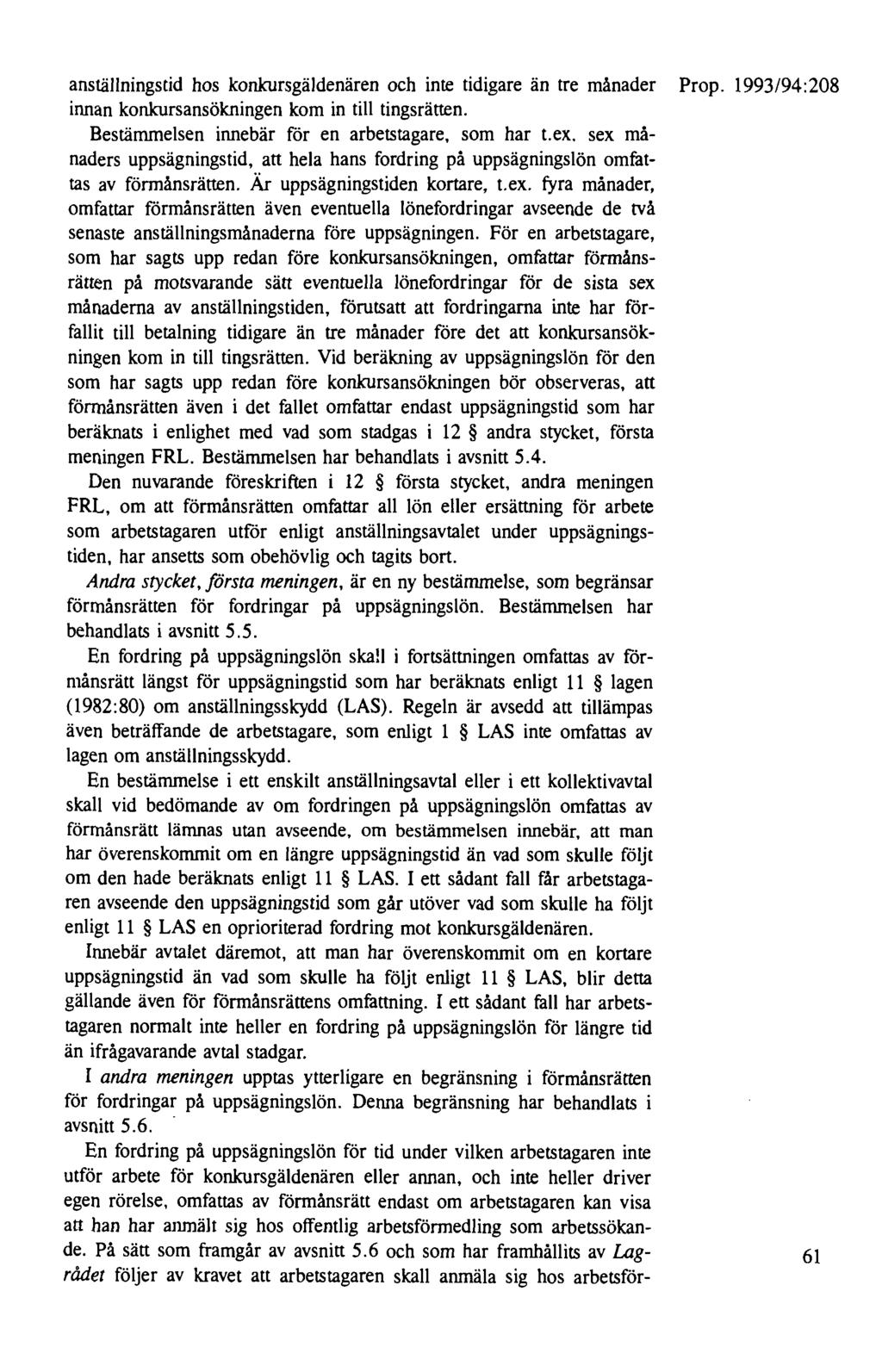 anställningstid hos konkursgäldenären och inte tidigare än tre månader Prop. 1993/94:208 innan konkursansökningen kom in till tingsrätten. Bestämmelsen innebär för en arbetstagare, som har t.ex.