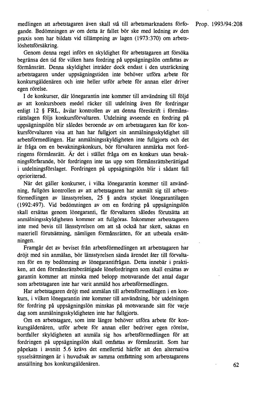medlingen att arbetstagaren även skall stå till arbetsmarknadens förfo- Prop. 1993/94:208 gande.