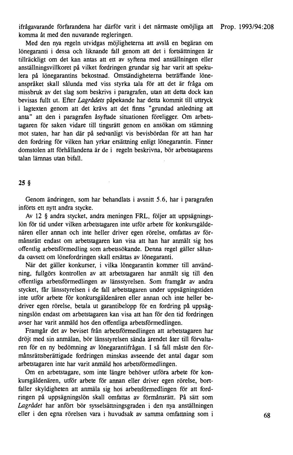 ifrågavarande förfarandena har därför varit i det närmaste omöjliga att Prop. 1993/94:208 komma åt med den nuvarande regleringen.