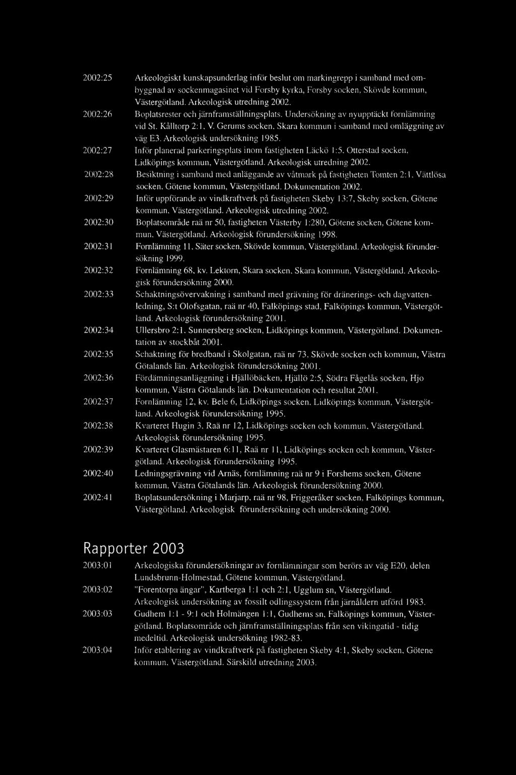 Arkeologisk undersökning 1985. 2002:27 Inför planerad parkeringsplats inom fastigheten Läckö 1:5, Otterstad socken, Lidköpings kommun, Västergötland. Arkeologisk utredning 2002.