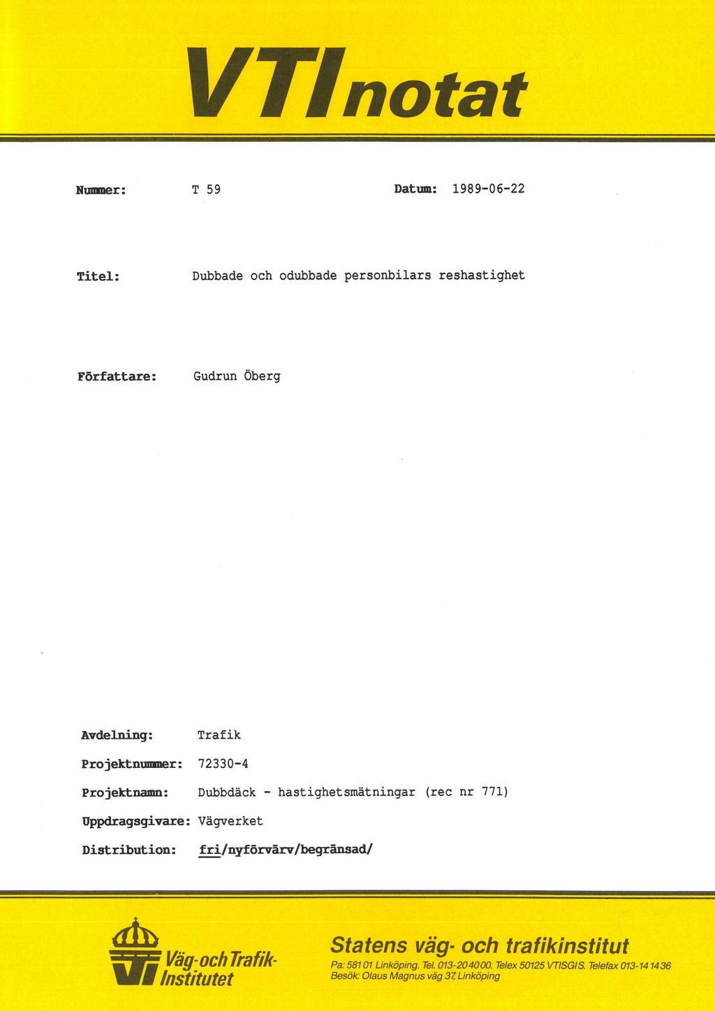 VTInotat Nummer: T 59 Datum: 1989-06-22 Titel: Dubbade och odubbade personbilars reshastighet Författare: Gudrun Öberg Avdelning: Trafik Projektnummer: 72330-4 Projektnamn: Dubbdäck -