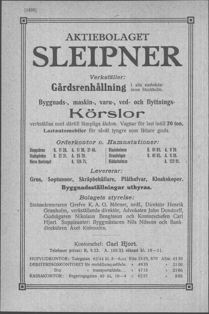 [1498]. - AKTIEBOLAGET SLEIPNER Verkställer: Gårdsrenhållning Byggnads-, i alla stadsdelar inom Stockholrn. maskin-, varu-, ved- och flyttnings- Körslor verkställas med därtill lämpliga åkdon.