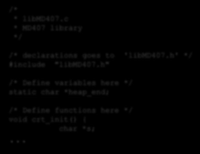 md407-static-library, källtexterna /* * libmd407.c * MD407 library */ /* declarations goes to 'libmd407.h' */ #include "libmd407.