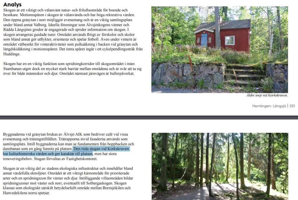 Del 4. Älvsjö Parkplan Röda stugans värden omnämns i Älvsjö parkplan 21 : Den röda stugan vid Korkskruven har kulturhistoriska värden och ger karaktär till platsen.