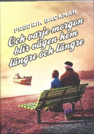 Boktipset Och varje morgon blir vägen hem längre och längre (av: Fredrik Backman, Bokförlaget Forum, Stockholm 2017) Känner du någon med en demenssjukdom?