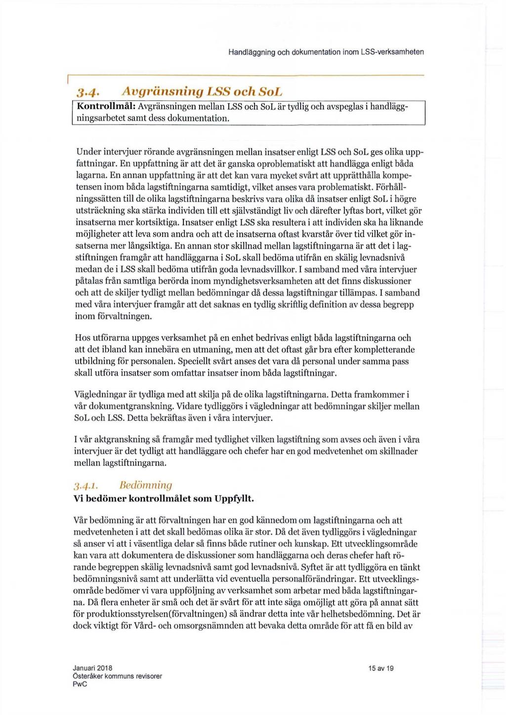 3.4. Avgvänsning LSS och SoL Kontrollmål: Avgränsningen mellan LSS och SoL är tydlig och avspeglas i handläggningsarbetet samt dess dokumentation.