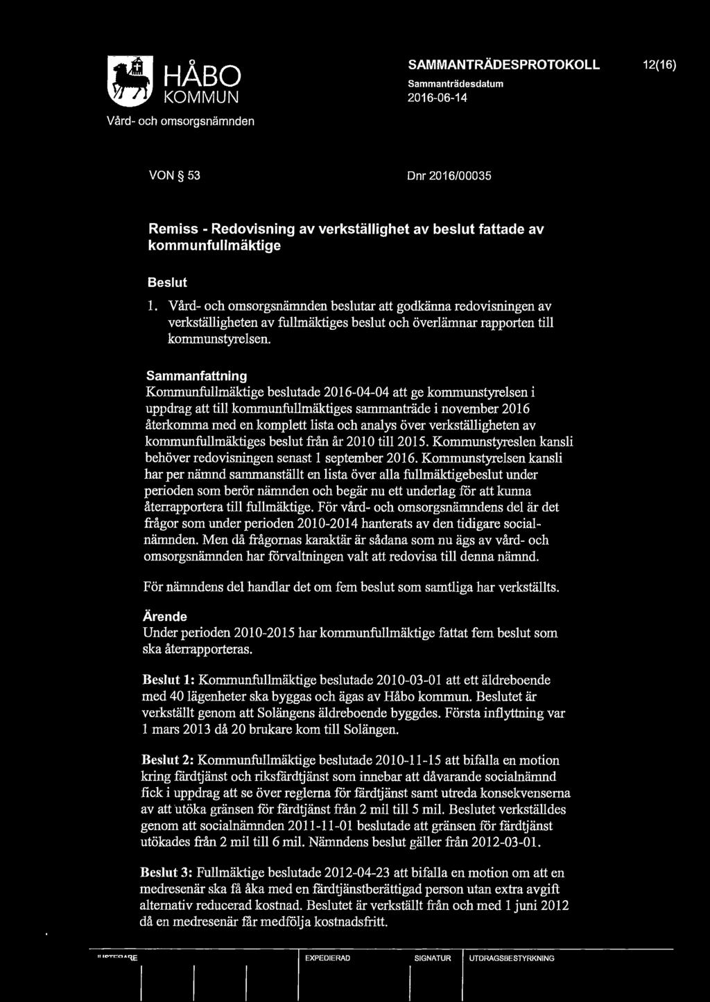 I<OMMUN 12(16) VON 53 Dnr 2016/00035 Remiss - Redovisning av verkställighet av beslut fattade av kommunfullmäktige l. beslutar att godkänna redovisningen av verkställigheten av fi.
