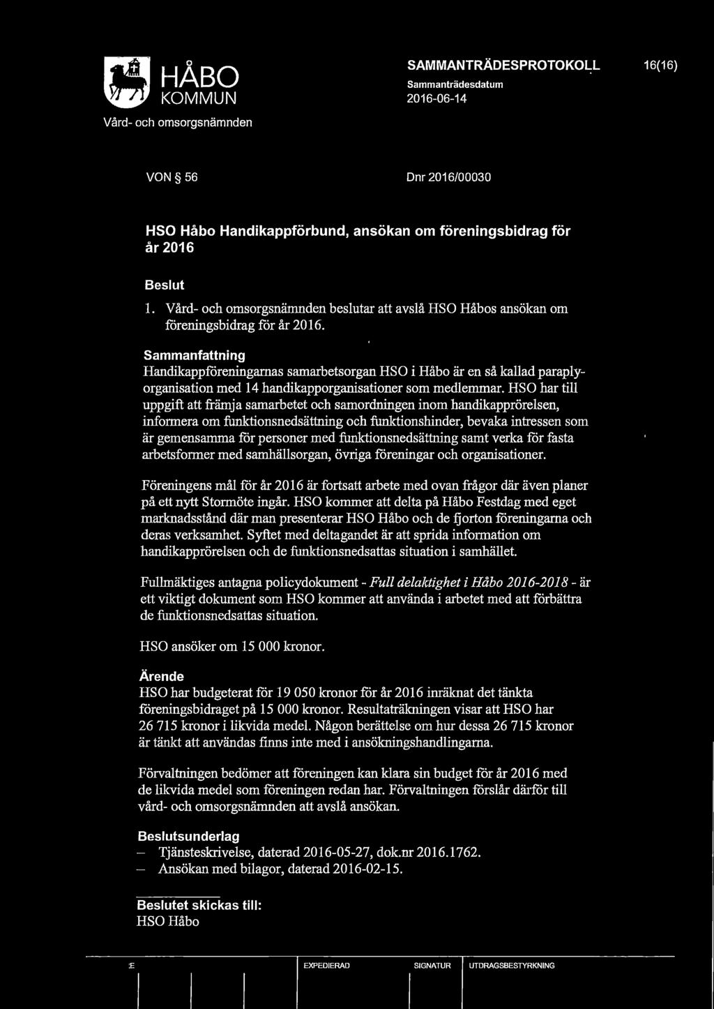 16(16) VON 56 Dnr 2016/00030 HSO Håbo Handikappförbund, ansökan om föreningsbidrag för år2016 l. beslutar att avslå HSO Håbos ansökan om fåreningsbidrag får år 2016.