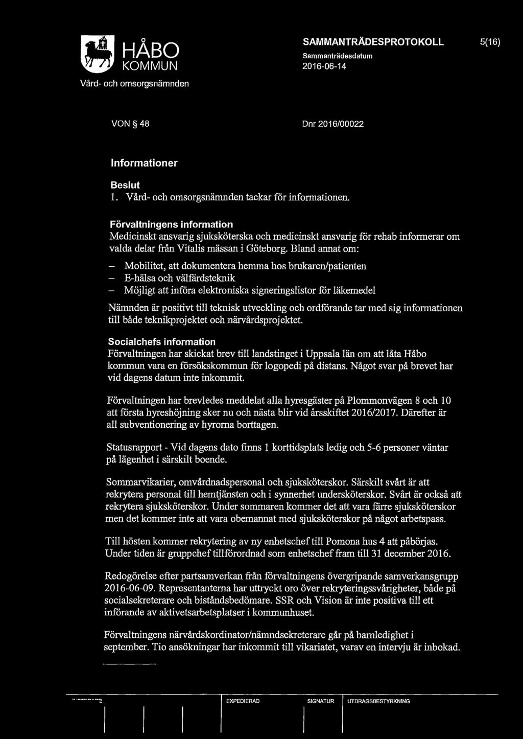 Bland annat om: Mobilitet, att dokumentera hemma hos brukaren/patienten - E-hälsa och välfärdstelmik - Möjligt att infåra elektroniska signeringslistor får läkemedel Nämnden är positivt till teknisk