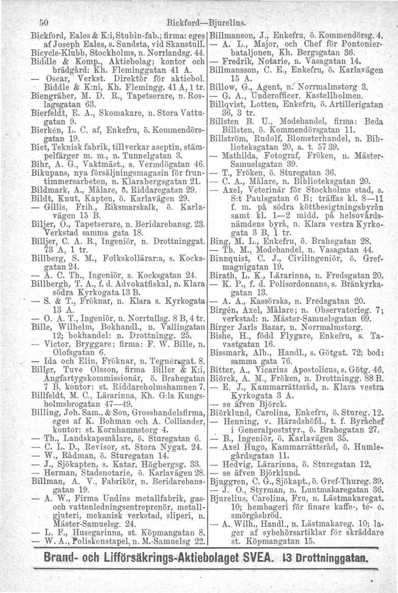 50 Bickford-Bjurelius. Bickford, Eales & K:i, Stubin-fab.; firma: eges Billmanson, J., Enkefru, ö. Kommendörsg. 4. af Joseph Bales, s. Sundsta, vid Skanstult. - A. L.
