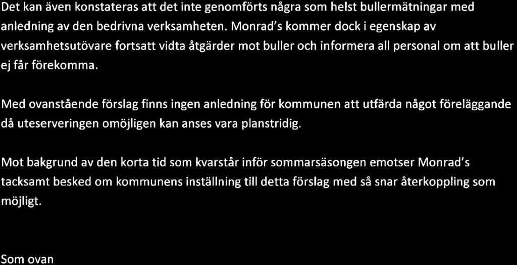 holmgrenhansson ADVOKATBYRÅ AB Buller Det kan även konstateras att det inte genomförts några som helst bullermätningar med anledning av den bedrivna verksamheten.