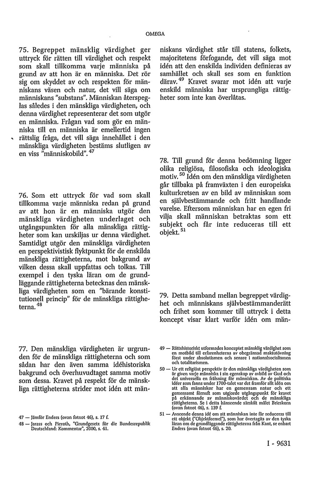 OMEGA 75. Begreppet mänsklig värdighet ger uttryck för rätten till värdighet och respekt som skall tillkomma varje människa på grund av att hon är en människa.