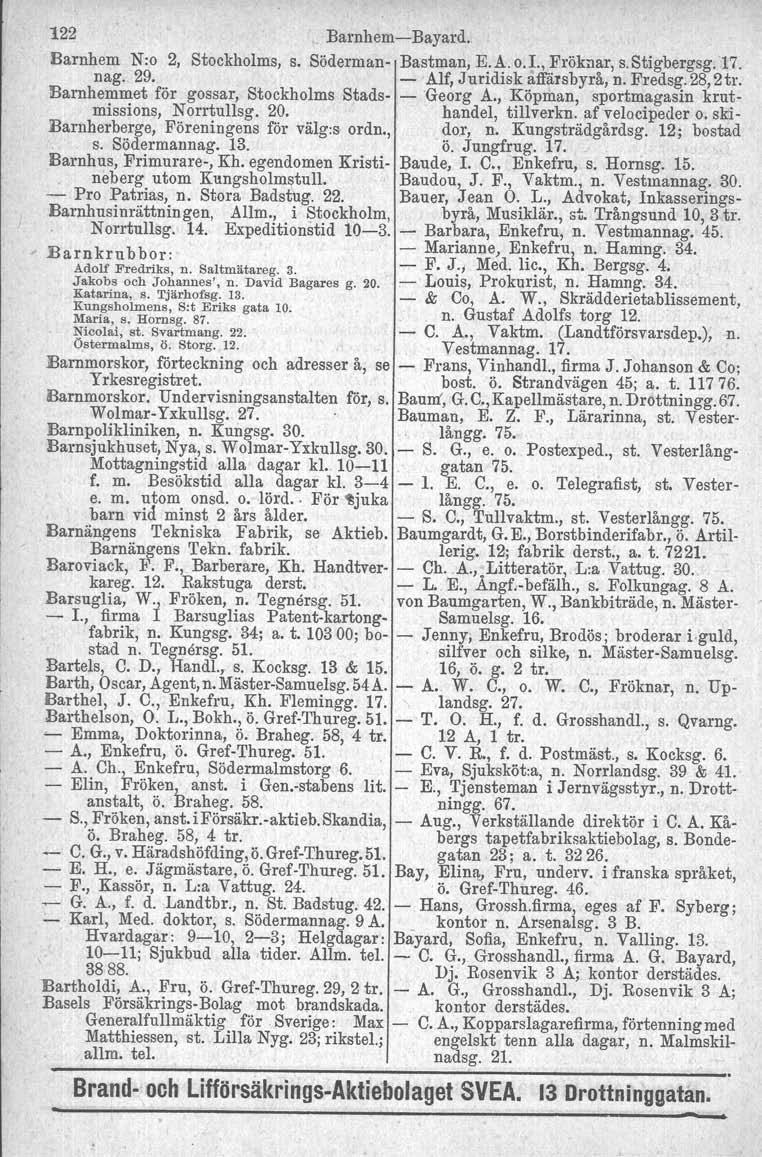 122. BarnhemBayard. Barnhem N:o 2, Stockholms, s. Söderman Bastman, E. A. o.l, Fröknar, s.stigbergsg.17. nag. 29. 'Alf, Juridisk affärsbyrå, n. Fredsg. 28,2tr.