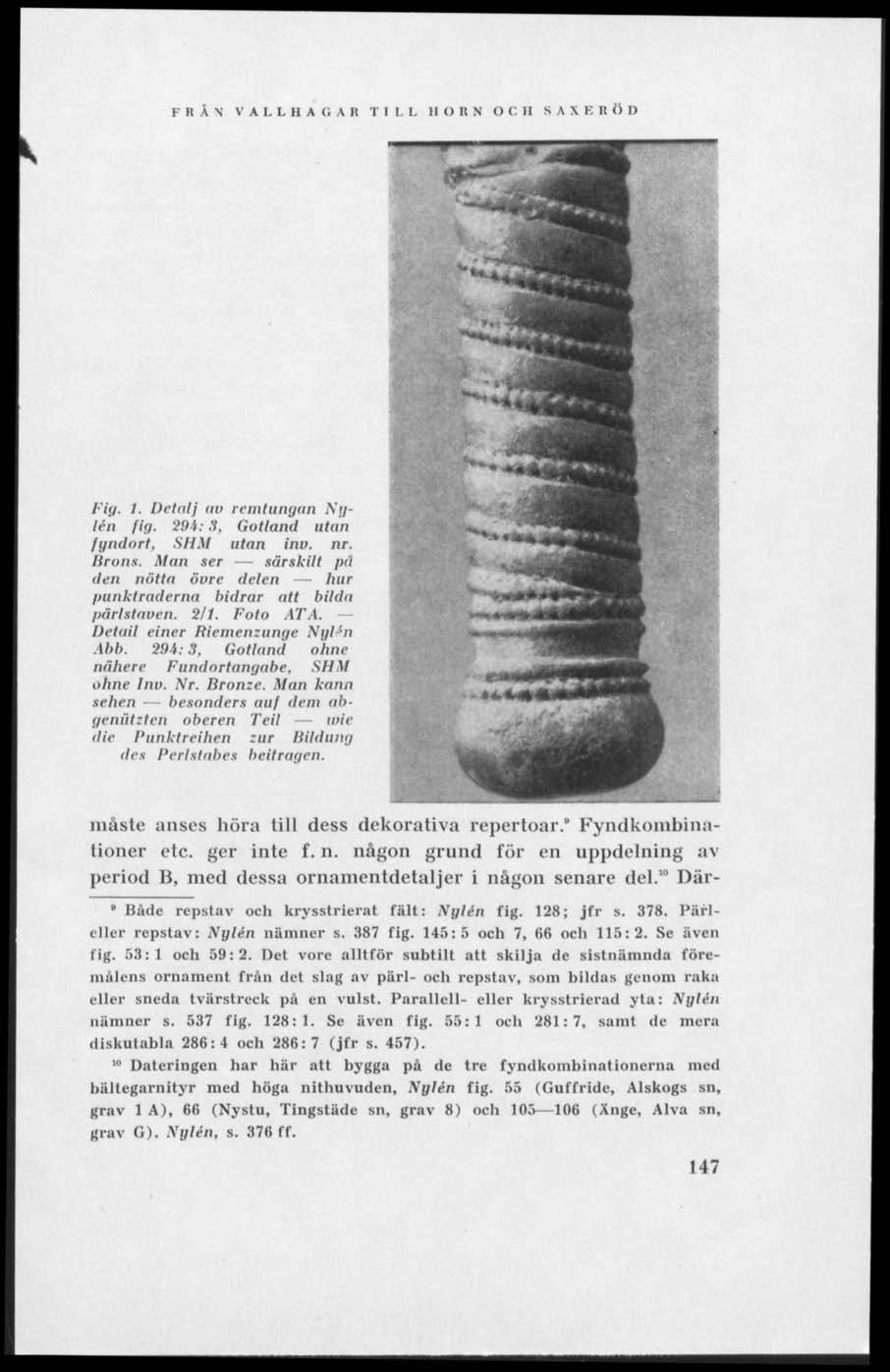F R A N V A I. L H A C A K I I I, L II O 11 N O C 11 8 A X E II O I) Fig. I. Detalj ov remtungan Nylén fig. 394: S, Gotland utan fyndort, SHM utan inv. nr. Brons.