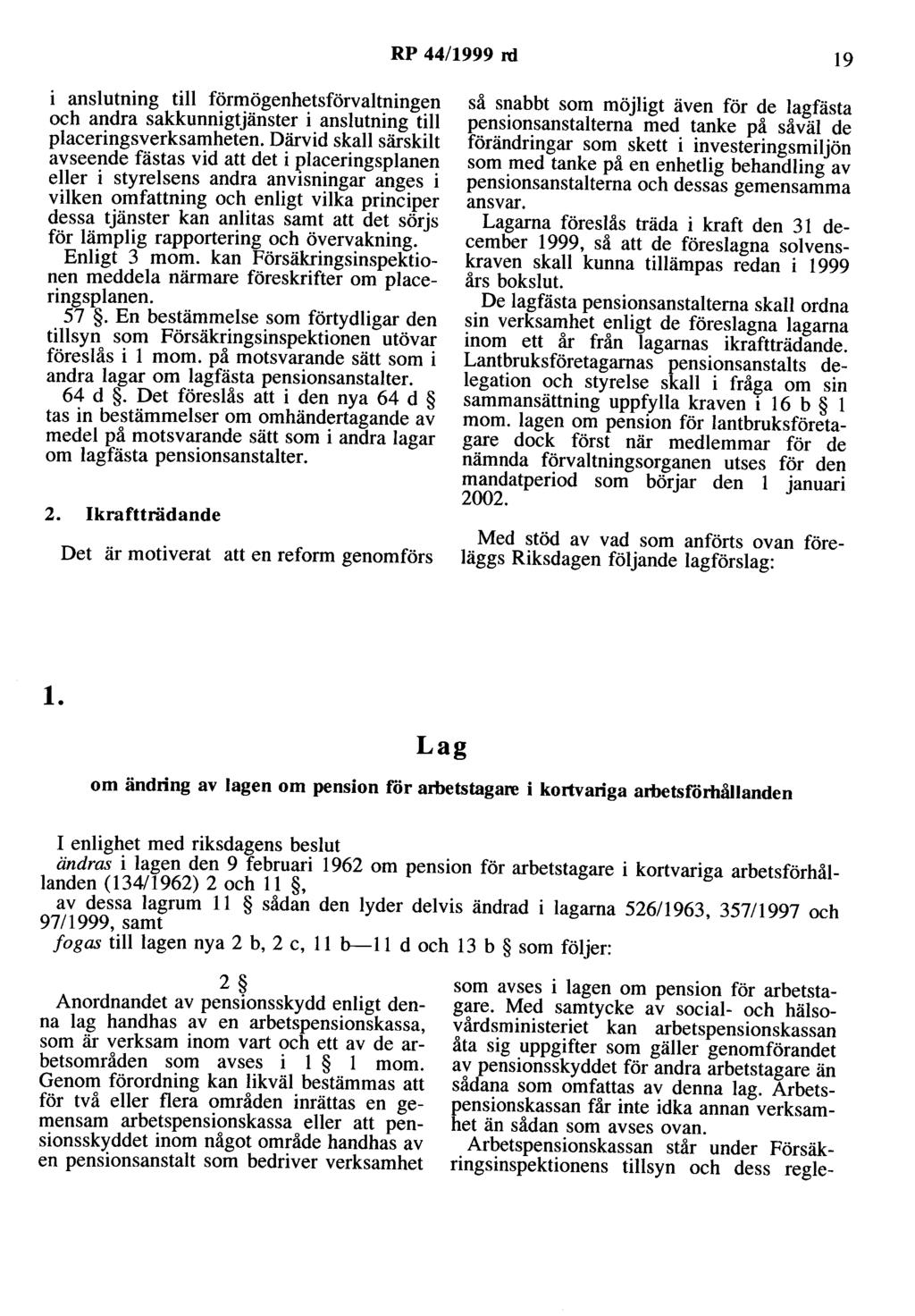 RP 44/1999 rd 19 i anslutning till förmögenhetsförvaltningen och andra sakkunnigtjänster i anslutning till placeringsverksamheten.