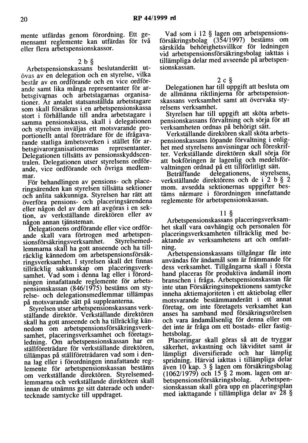 20 RP 44/1999 rd mente utfärdas genom förordning. Ett gemensamt reglemente kan utfärdas för två eller flera arbetspensionskassor.