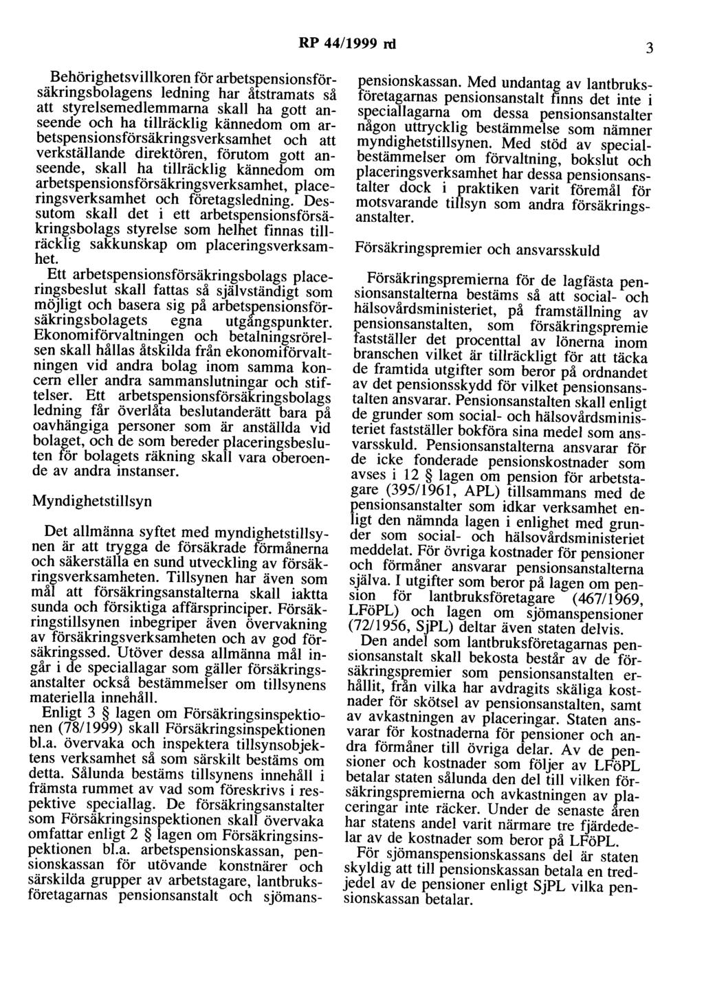 RP 44/1999 ni 3 Behörighetsvillkoren för arbetspensionsförsäkringsbolagens ledning har åtstramats så att styrelsemedlemmarna skall ha gott anseende och ha tillräcklig kännedom om