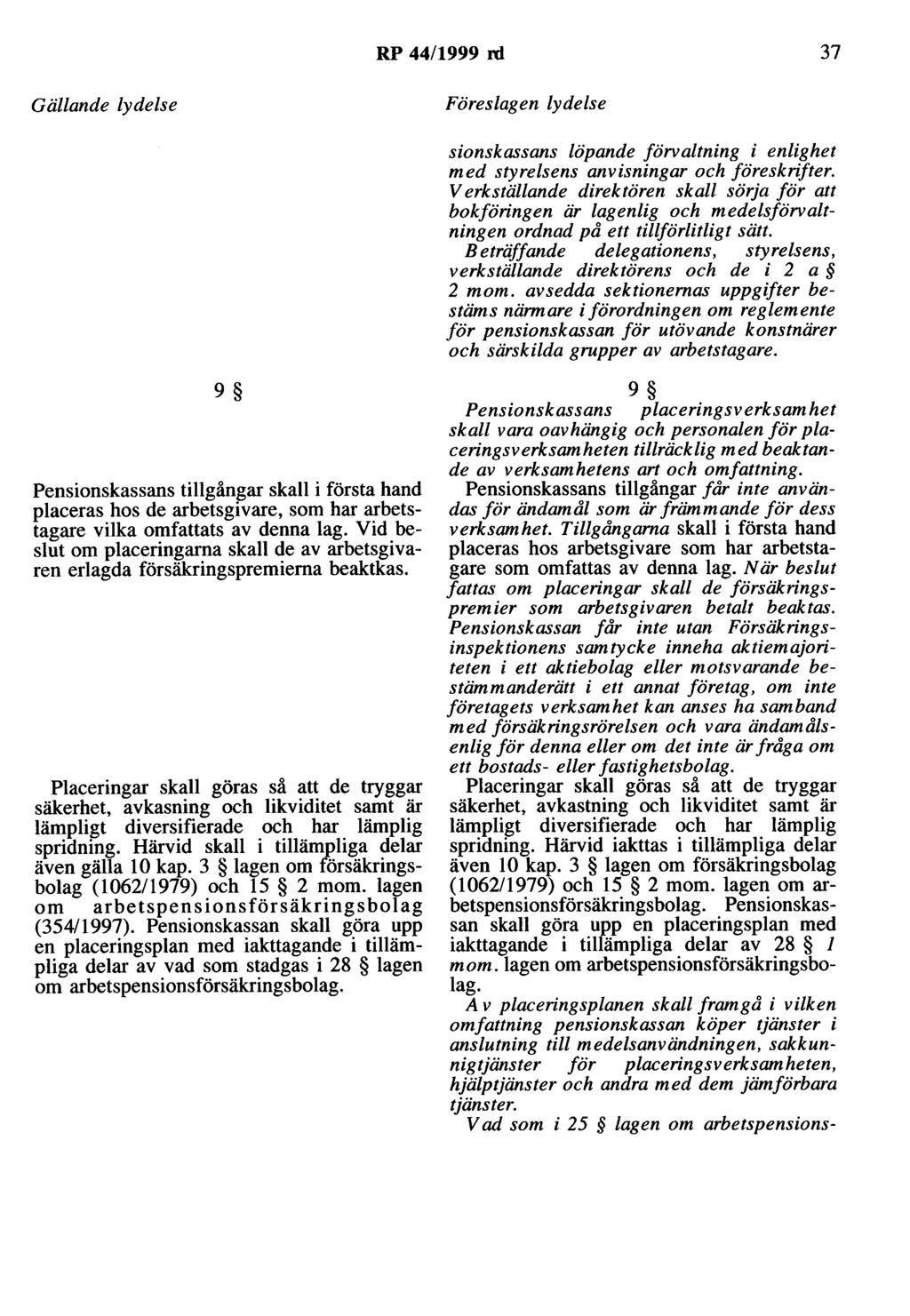 RP 44/1999 rd 37 Gällande lydelse Föreslagen lydelse sionskassans löpande förvaltning i enlighet med styrelsens anvisningar och föreskrifter.