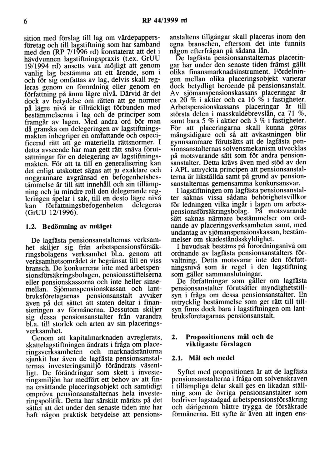 6 RP 44/1999 rd sition med förslag till lag om värdepappersföretag och till lagstiftning som har samband med den (RP 711996 rd) konstaterat att det i hävdvunnen lagstiftningspraxis (t.ex.