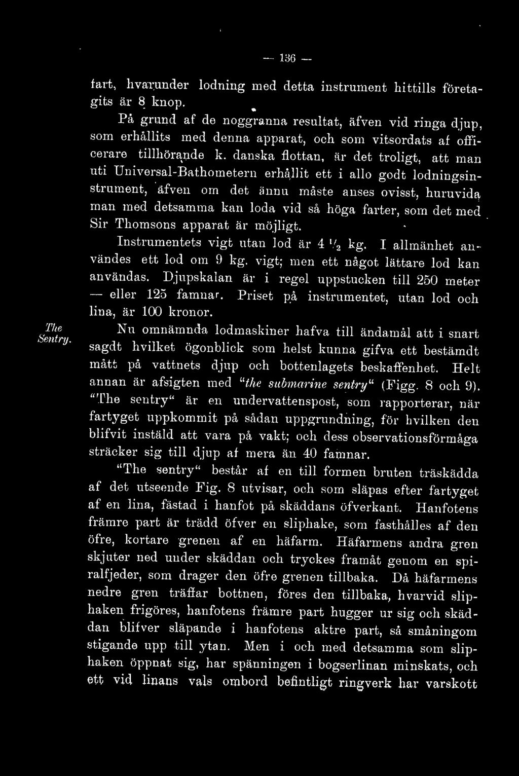 danska fottan, fir det troigt, att man uti Universa-Bathometern erhå)it ett i ao godt odningsinstrument, äfven om det ~innu rnäste anses ovisst, huruvida man med detsamma kan oda vid så höga farter,