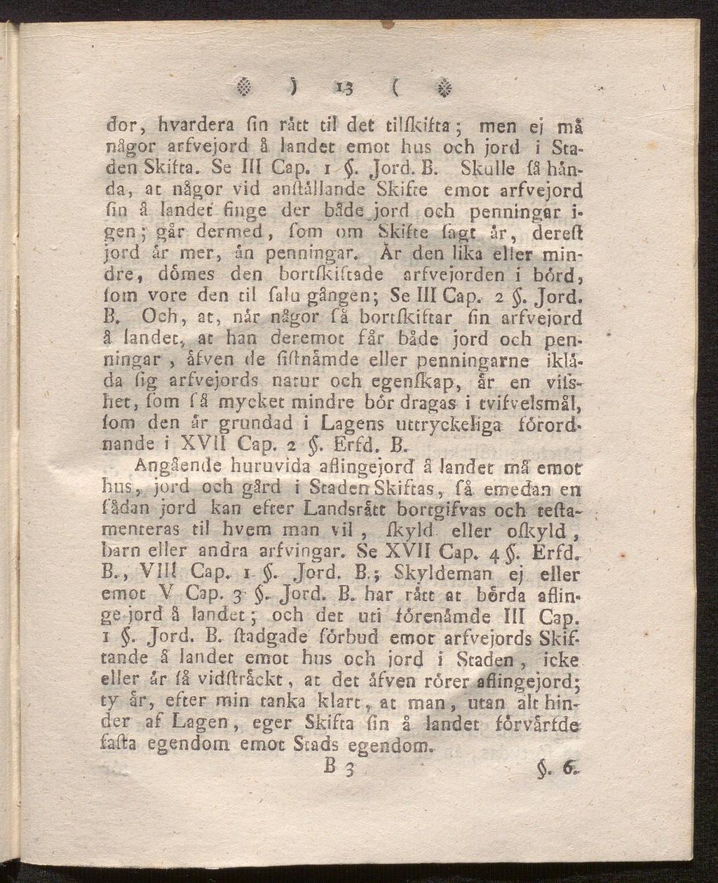 at Φ ) *3 ( # dor, hvardera fin rået til det tiiikifta ; men ej ml någor arfvejord å landet emot hus och jord i Sta den Skifta. Se ill Gap. ι φ. Jord. B.
