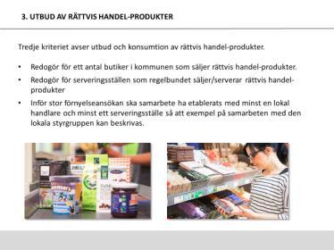 3. Utbud av rättvis handel-produkter Redogör för ett antal butiker och serveringsställen i kommunen som säljer/serverar rättvis handel-produkter.