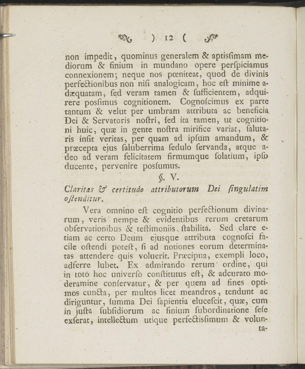 ) 12 ( non impedit, quominus generalem & aptisfimam me diorum & finium in mundano opere perfpiciamus connexionem; neque nos pceniteat, quod de divinis perfe&ionibus non nifi analogicam, hoc efl