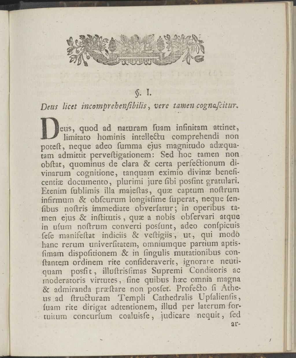 $. I. Dens licet incomprehenßbilis, vere tarnen cognojcitur* Deus, quod ad naturam fiiam infinitam attinet, limitato hominis intelle&u comprehendi non poteft, neque adeo fumma ejus magnitudo