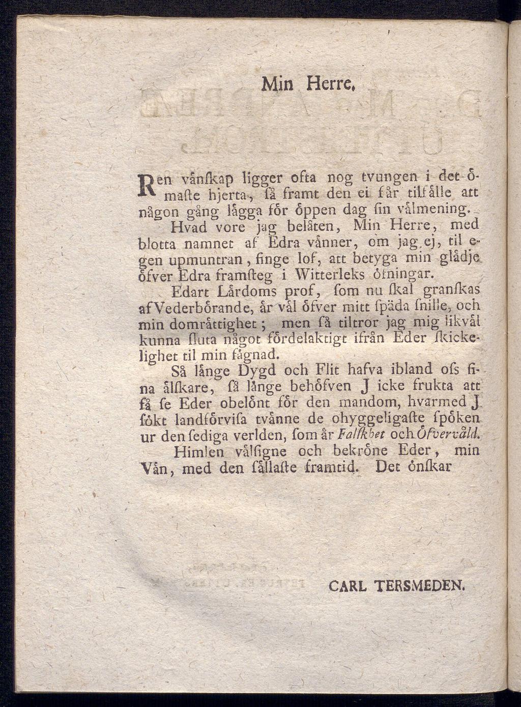 Min Herre* Ren vånfkap ligger ofta nog tvungen det o- made hjerta, få framt den ei får tili ålle att någon gång lågga for öppen dag (in välmening.