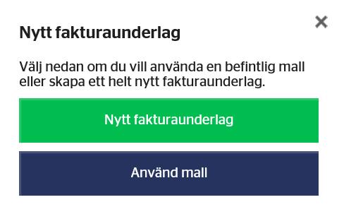 Skapa nytt fakturaunderlag steg 1 Klicka på Skapa nytt och sedan väljer du Nytt fakturaunderlag (eller Använd mall om du vill skapa ett