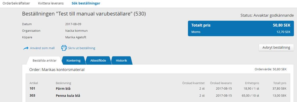 beställning igen, du hittar den även under alla beställningar sök beställningar. Här ser du namnet och statusen på din beställning skickad för godkännande (attest).