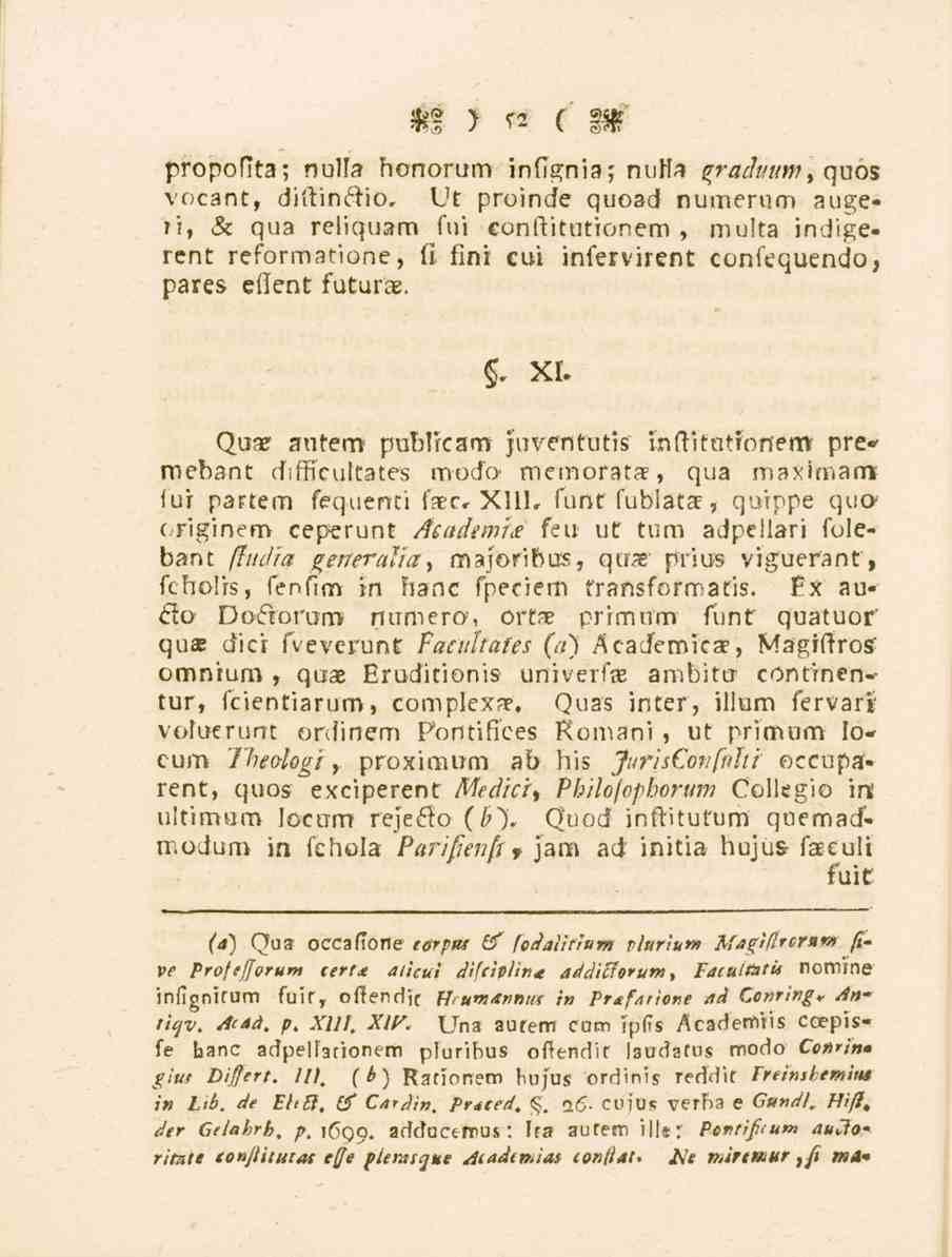 52 propofita; nulla honorum inflgnia; nulla %raduum, quos vocant, diftinftio, Vt proinde quoad numerum augeri, & qua reliquam fui conftitutronem, multa indigerent reformatione, li fini cvi