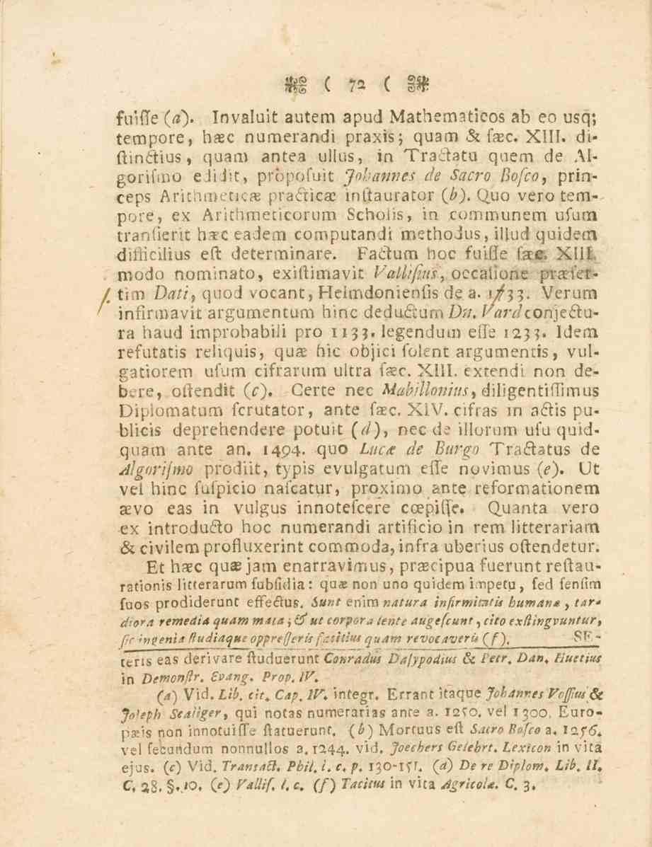 fu'(te (a~). tempore, haec 72 Invaluit autem apud Mathematicos ab co usq; numerandi praxis; guam & faec. XIII. diftindius, guam antea ullus, in Tradatu quem de Algorihr.