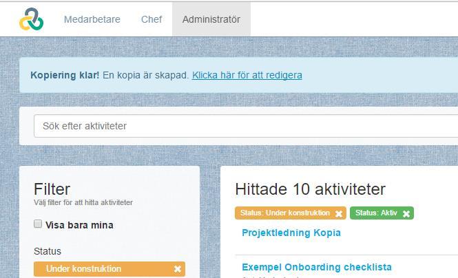 En kopierad aktivitet innehåller samma information som originalet med följande undantag: - Startar och slutar är blankt - Status på aktiviteten och alla dess delmoment är Under konstruktion -