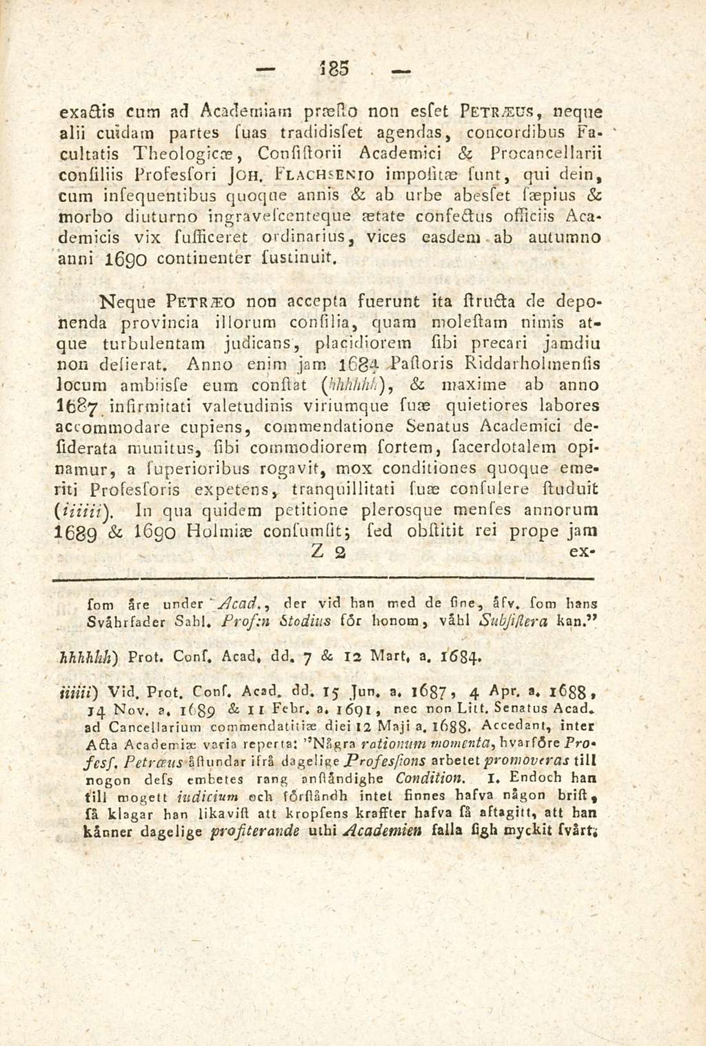 185 exactis cum ad Academiam praeco non esset Petraeus, neque alii cuidam partes suas tradidisset agendas, concordibus Facultatis Theologicae, Consistorii Academici & Procancellarii con liliis