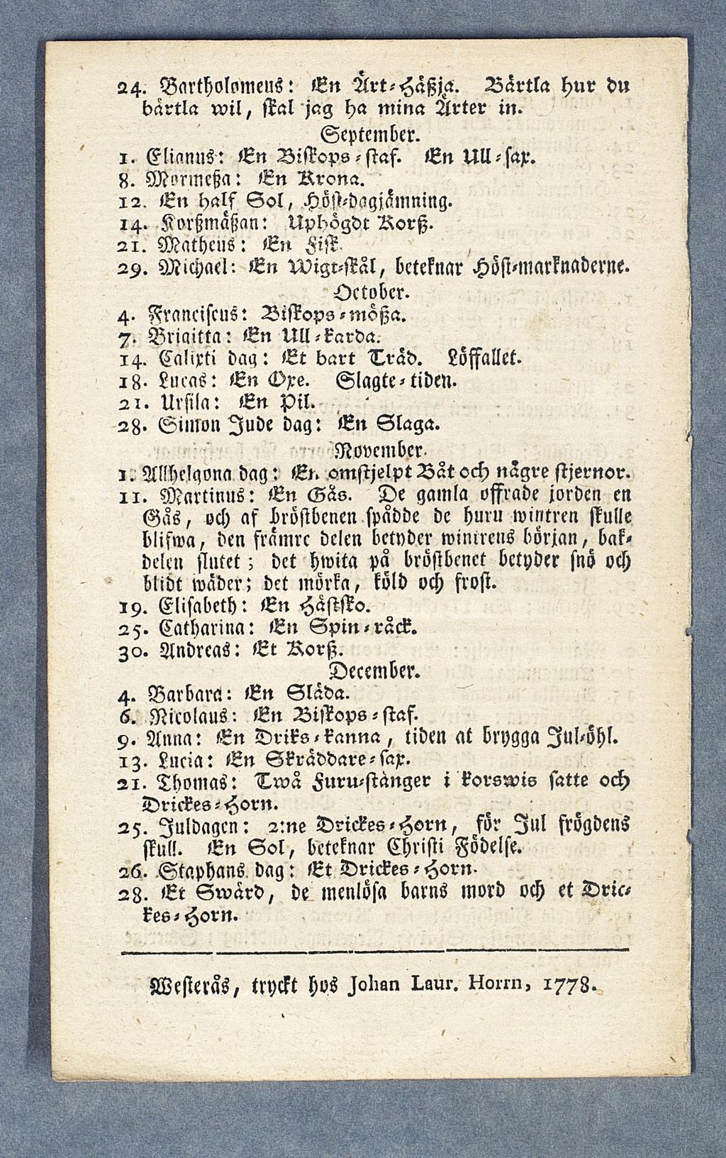 24- Bartholrmmis: E n Ärt-Hätzja. B ä r t l a h u r du bärtla u?il, skal jag ha m i n a Arter in. September. i. Elimms: E n Biskops-staf. E n Ull-sax. 5j. M!'rmcha: E n N r o n a. 12.
