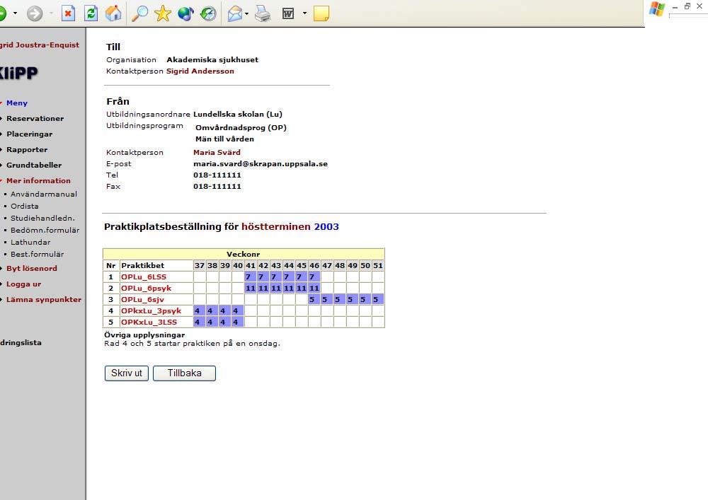 B. Utbildningarnas beställning av praktikplatsveckor (sida 3/3) Den Den färdiga färdiga beställningen kan kan skrivas skrivas ut ut eller eller sparas sparas i i annat annat format format på på den