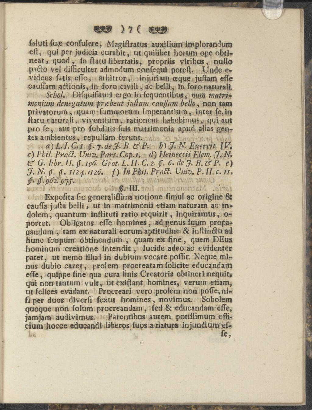 ) 1 ( faluti fu confulere, Magiflratus auxiliurn implorandum eft, qui per judicia curabit, ut quilibet horum ope obtineat, quod, in ftatu libertatis, propriis viribus, nullo paéto ve!