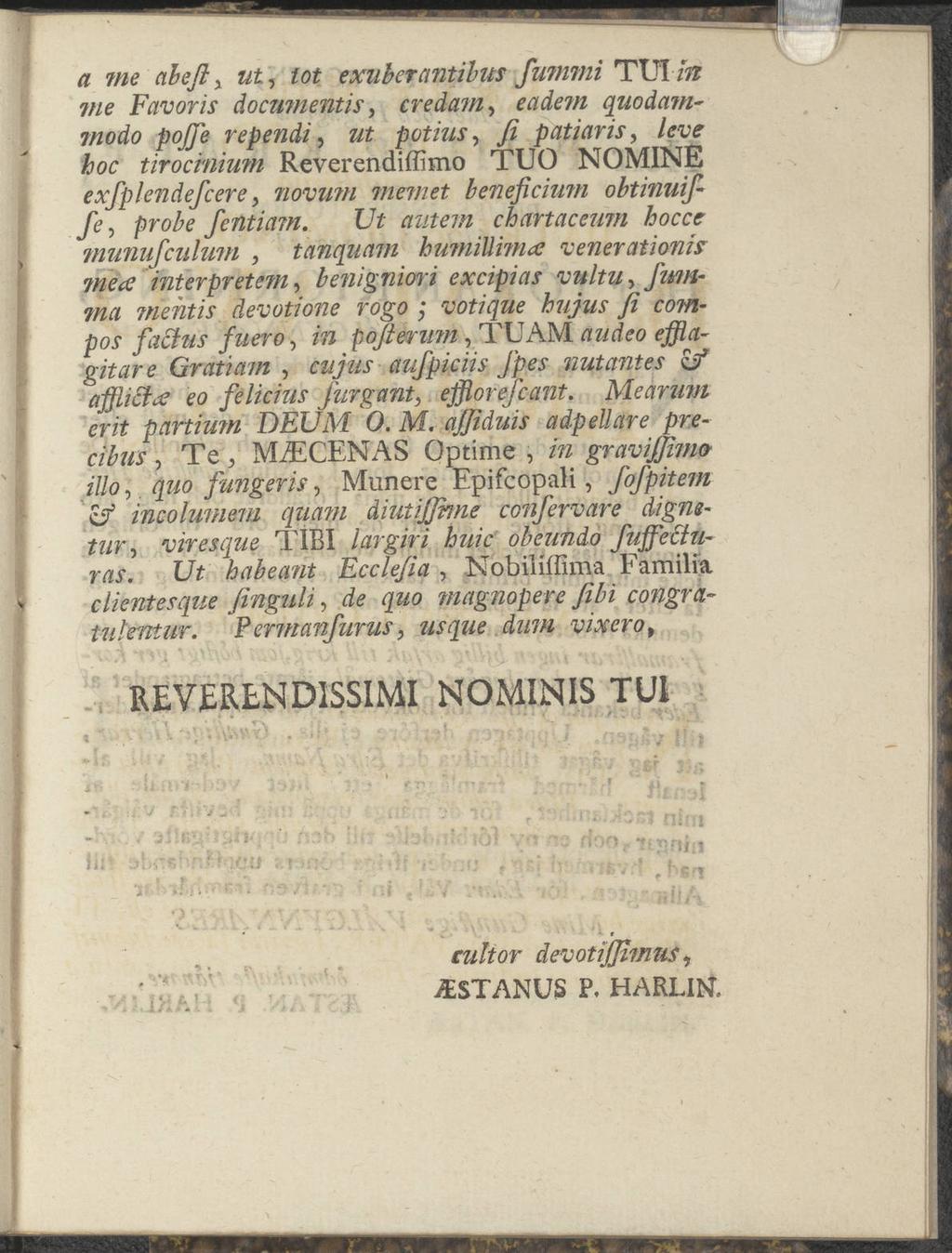 a me abeft 3 ut, tot exubercmtibits fummi TUT In vie Favöris documentis, credam, eadem quodammodo pojfe rependi, z/ potius, y?