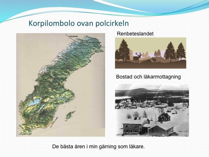 Korpilombolo ett norrlandsdistrikt Före Gråbotjänstgöringen hade Bengt Dahlin varit ordinarie provinsialläkare i Korpilombolo, ett distrikt strax norr om polcirkeln.