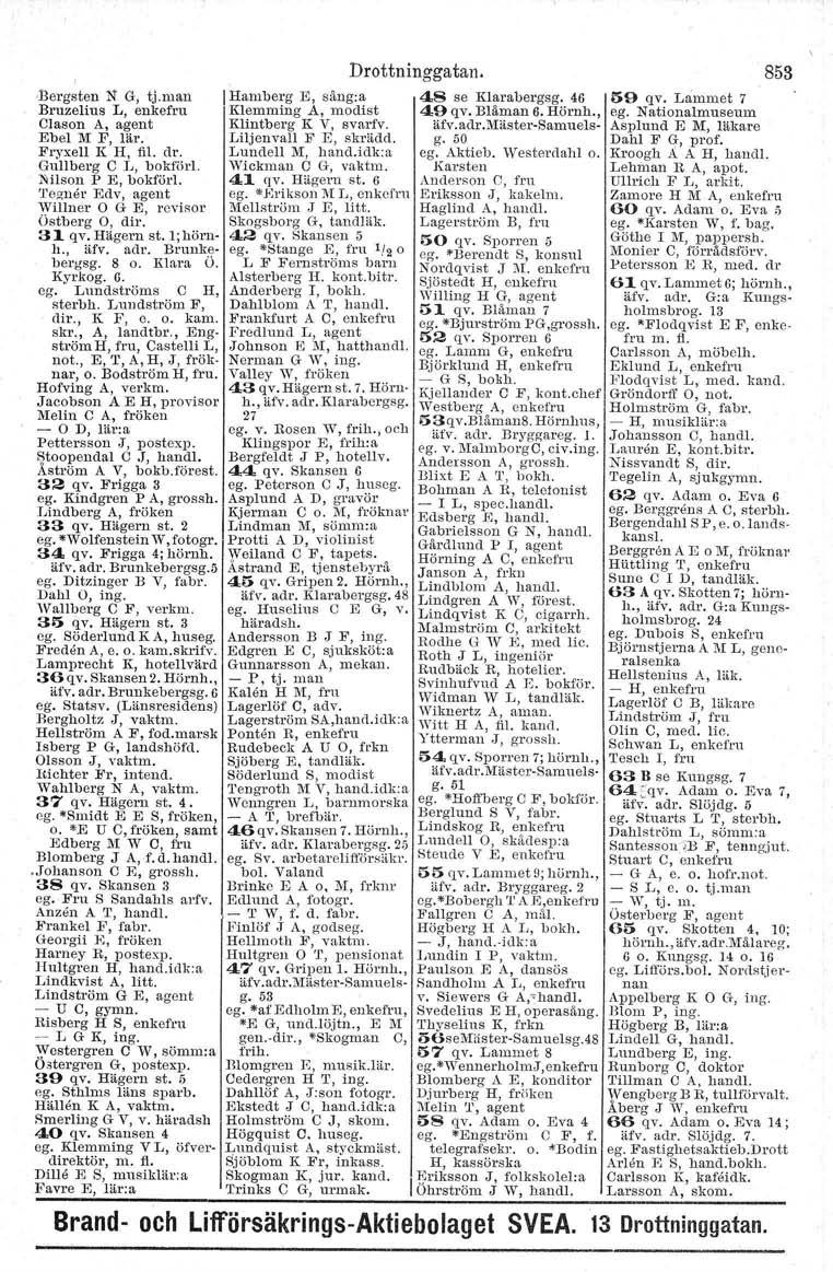 , -Bergsten N G, tj.man Bruzelius L, enkefru Olason A, agent Ebel M F, lär. Fryxell K H, fi!. dr. Gullberg C T" bokför!. Nilson P E, bokför!. Te,Q;ll r Edv, agent Willner O G E, revisor Ostberg O, dir.