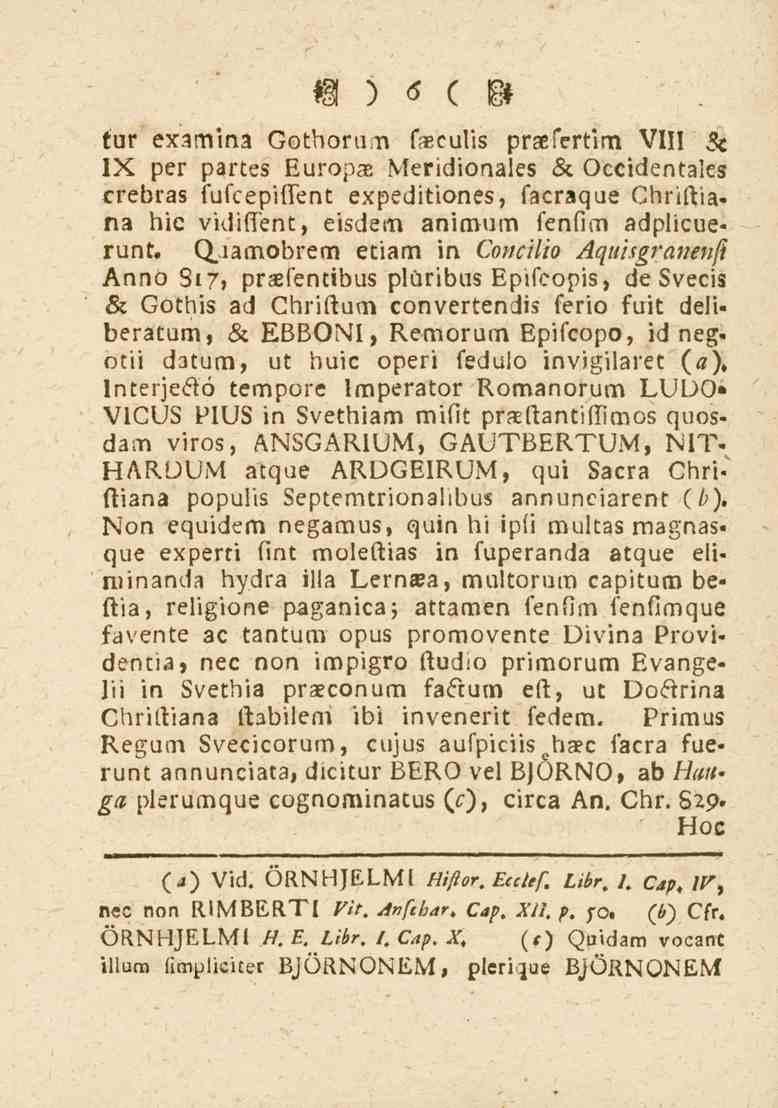 6 tur examina Gothorum s«culis praefertim VIII & IX per partes Europae Meridionales & Occidentales crebras fu-cepiflent expeditiones, ("acraque Chriftiana hie vidissent, eisdem animum fenfiim