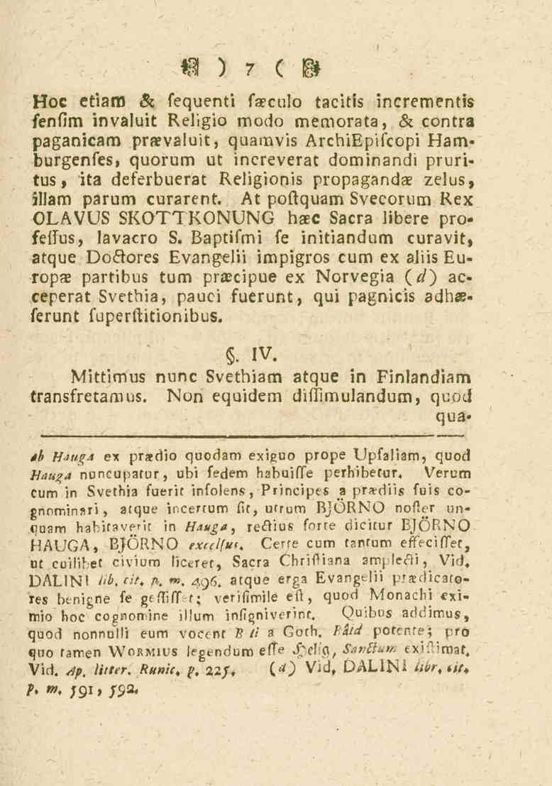 7 Hoc etiam & sequenti fseculo tacitis incrementiz fenstm invaluit Religio modo memorata, & contra paganicam prnevaluit, quamvis ArchiEpiscopi Ham» burgenfes, quorum ut inereverat dominandi pruritus