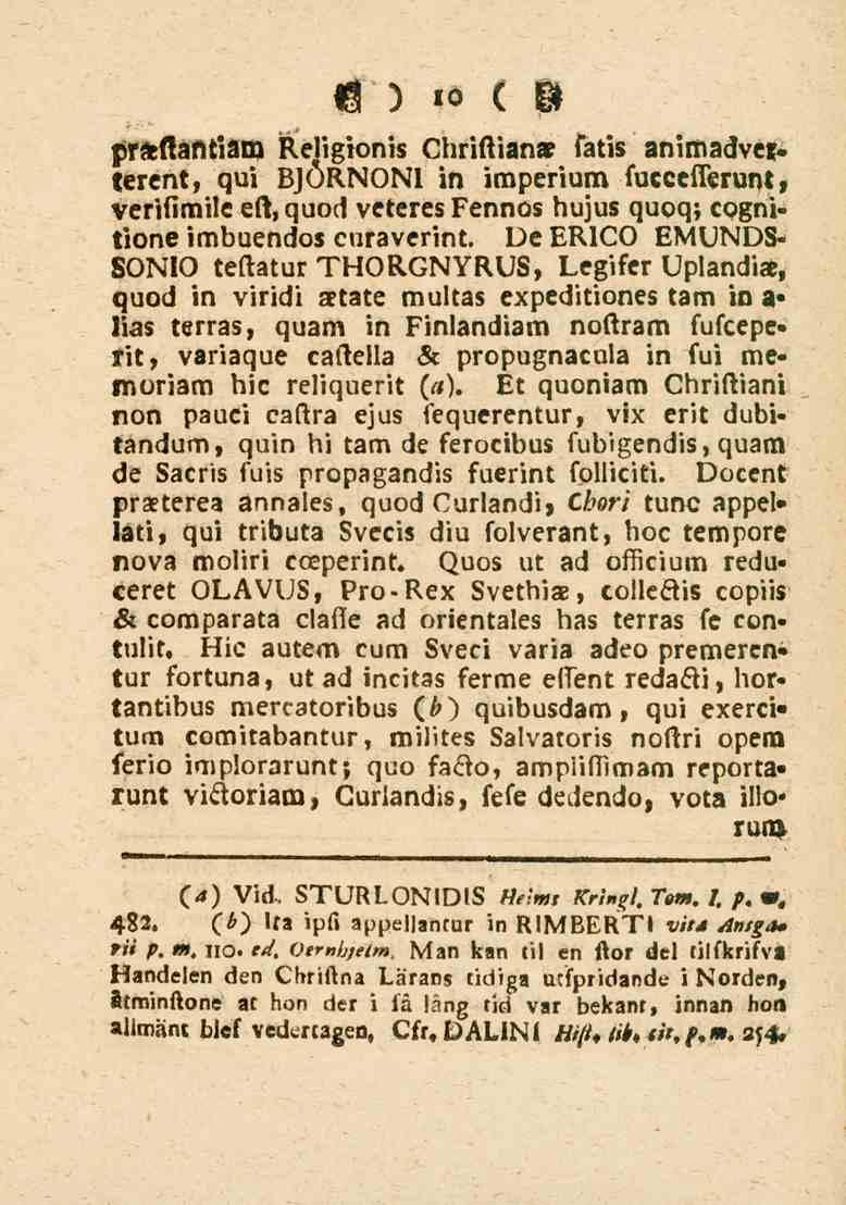 10 prfeflantiam Re{ig.on_s Chr -.an_e satis 2niM2dvel> terent, qui BJORNONI in imperium fucceflen_i)t, verilimile ett, quod veteres Fennos hujus quoq; cyfni» tione imbuendos curaverint.