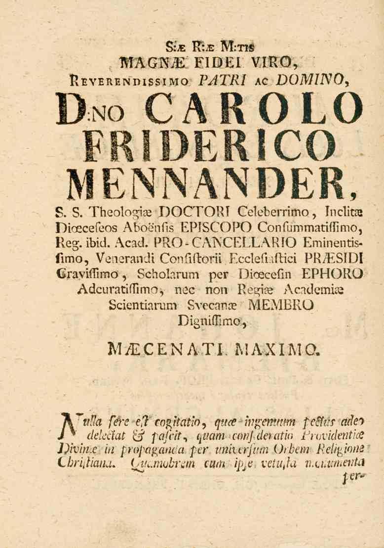 S:je A/T Mils WA(3NM RIVEI vmo, Reverendissimo PATRI ac DOMINO, Dno CAROLO FRIDERICO MENNANDER, S. 3. Theologia. DOCTOUI Gelederrimo, Tnclitas NiceeeleW Aboenfis EPISCOPO ConfummatiflTimo, Reg. ibid.