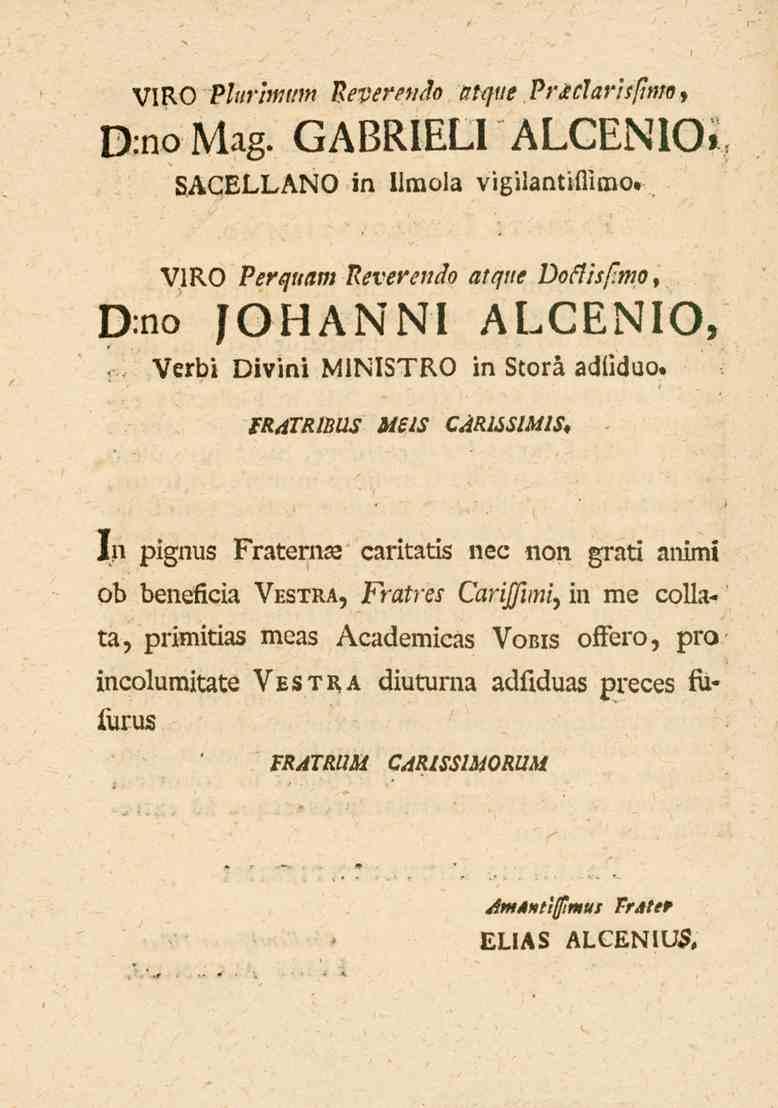 VIRO Vlurhmnn Reverendo atque Priclarhfttm, D:noMag. c_ai.kii_li ALGENIO» SACELLANO in Ilmola vigilantimlno. D:no VIRO?<?^tt<lm /?^ve^^7^o H//-'/,!' 001-Z/^mo, JOHANNI AI.cL^IO, Verb.