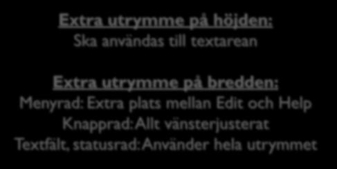 användas till textarean Extra utrymme på bredden: Menyrad: Extra plats mellan Edit och