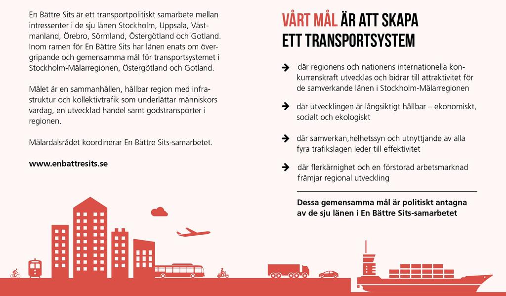 Vårt mål är att skapa ett transportsystem Där regionens och nationens internationella konkurrenskraft utvecklas Där utvecklingen är långsiktigt hållbar ekonomiskt, socialt och