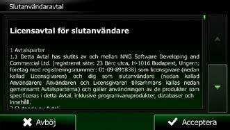 2 Komma igång Clarion Mobile Map är optimerad för användning vid bilkörning. Du kan enkelt använda systemet genom att peka på skärmknapparna och på kartan med dina fingertoppar.