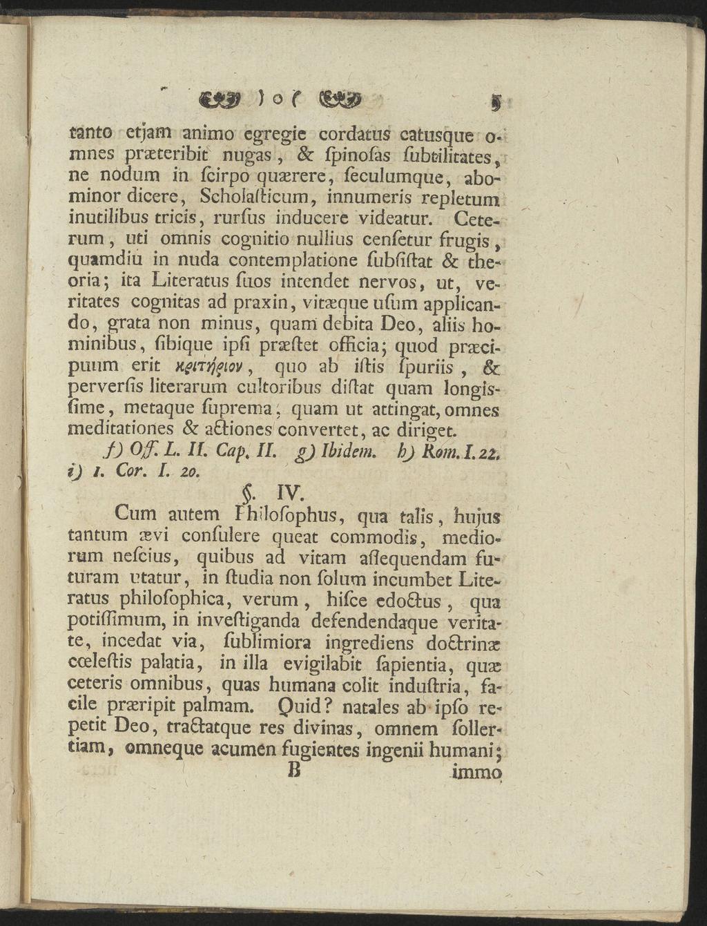) o f I tanto etjam animo cgregie cordatus catusque o- mnes praeteribit nugas, & fpinofas fubtilitates, ne nodum in fcirpo quserere, (eculumque, abominordicere, Schoiafticum, innumeris repletumt